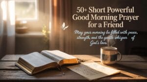 “Beautiful sunrise Christian image with Bible, coffee mug, and golden light — symbolizing peace and strength in short powerful good morning prayer for a friend.”